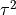 \tau^{2}