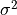 \sigma^{2}