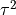 \tau^{2}